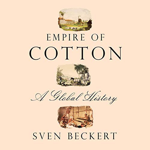 Sven Beckert: Empire of Cotton (AudiobookFormat, 2021, Highbridge Audio and Blackstone Publishing)