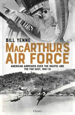 Bill Yenne: MacArthur's Air Force (2020, Bloomsbury Publishing Plc)