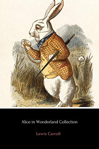 Lewis Carroll: Alice in Wonderland Collection (Paperback, 2016, Createspace Independent Publishing Platform, CreateSpace Independent Publishing Platform)