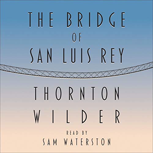 Thornton Wilder, Sam Waterston: The Bridge of San Luis Rey (AudiobookFormat, 2004, HighBridge Audio)