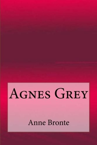 Anne Brontë: Agnes Grey (2017, CreateSpace Independent Publishing Platform)