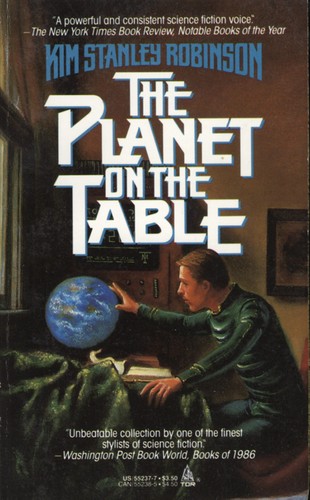 Kim Stanley Robinson: The Planet on the Table (Paperback, 1987, Tor Books)