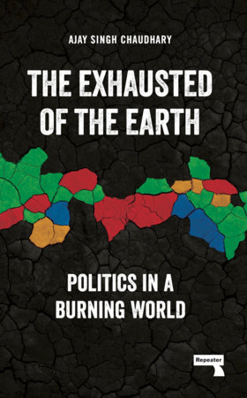 Ajay Singh Chaudhary: The Exhausted of the Earth (Paperback, 2024, Repeater)