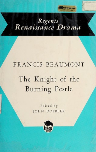 Francis Beaumont: The knight of the burning pestle. (1967, University of Nebraska Press)