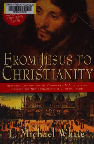 L. Michael White: From Jesus to Christianity (Hardcover, 2004, HarperSanFrancisco)