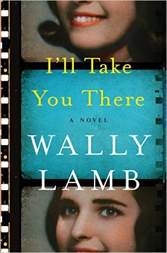 Wally Lamb: I'll Take You There (2016, Harper)