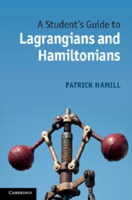 Patrick Hamill: A Students Guide to Lagrangians and Hamiltonians (2013, Cambridge University Press)