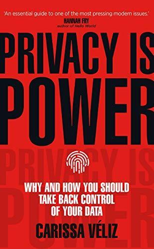 Carissa Véliz: Privacy is Power : Why and How You Should Take Back Control of Your Data