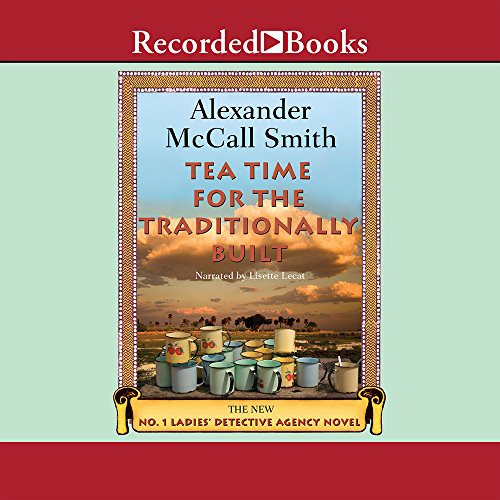 Alexander McCall Smith, Lisette Lecat: Tea Time for the Traditionally Built (AudiobookFormat, 2013, Recorded Books, Inc., Recorded Books)