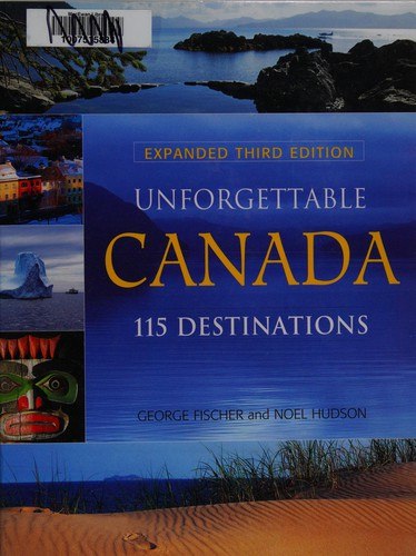 George Fischer, Noel Hudson: Unforgettable Canada (2012, Firefly Books, Limited)