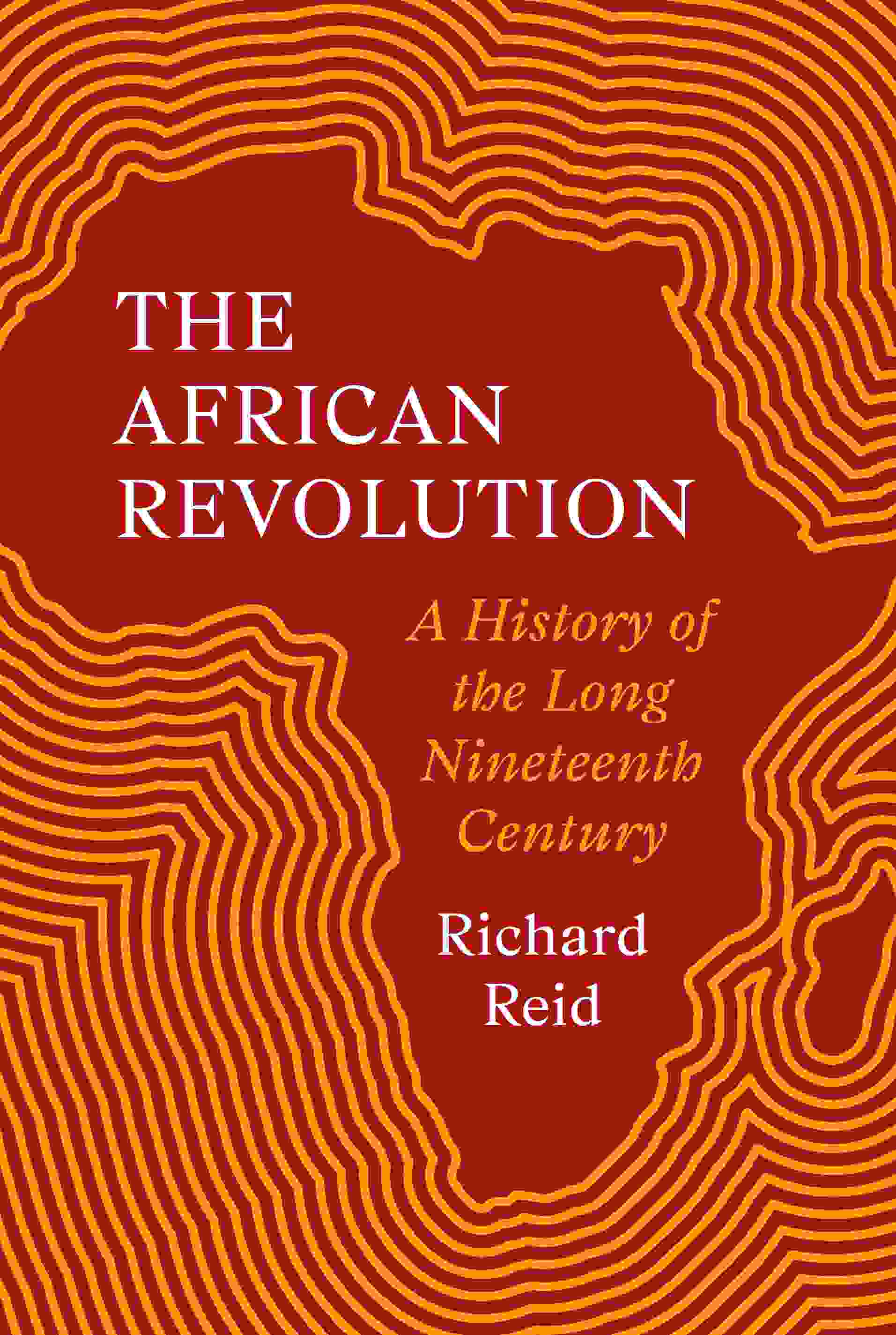 Richard Reid: African Revolution (2025, Princeton University Press)