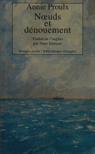 Annie Proulx: Noeuds et dénouement (Paperback, French language, 1999, Rivages)