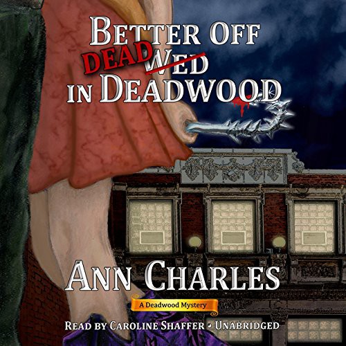 Ann Charles: Better Off Dead in Deadwood (AudiobookFormat, 2015, Made for Success and Blackstone Audio)