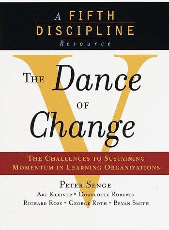 Peter Senge, Art Kleiner, Charlotte Roberts, George Roth, Rick Ross, Bryan Smith: The Dance of Change (1999, Currency)