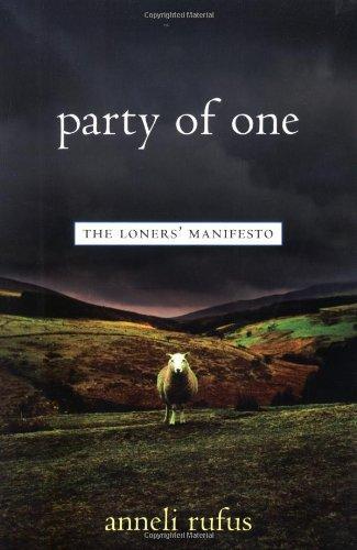 Anneli S. Rufus, Anneli Rufus, Anneli S. Rufus: Party of One: The Loners' Manifesto (Paperback, 2002, Marlowe & Company)