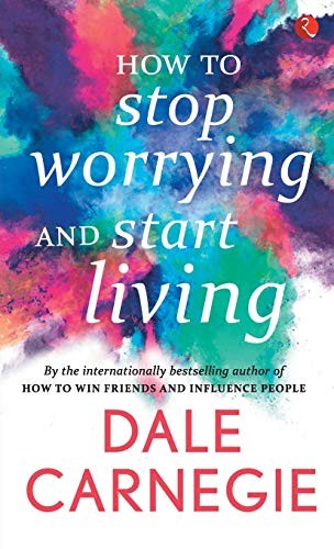 Dale Carnegie: How to Stop Worrying and Start Living [May 01, 2016] Carnegie, Dale (Paperback, 2016, Rupa Publications India, imusti)