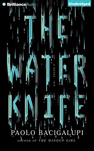 Almarie Guerra, Paolo Bacigalupi: The Water Knife (AudiobookFormat, 2015, Audible Studios on Brilliance Audio, Audible Studios on Brilliance)