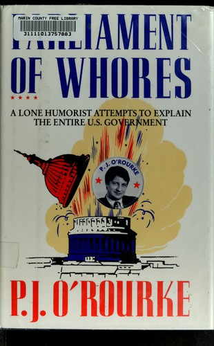 P. J. O'Rourke: Parliament of whores (1991, Atlantic Monthly Press)