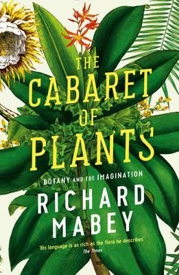 Richard Mabey: The Cabaret of Plants (Hardcover, 2015, imusti, Profile Books(GB))