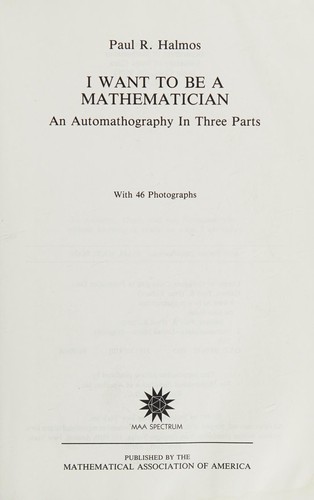 Paul R. Halmos: I want to be a mathematician (2005, Mathematical Association of America)