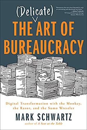 Mark Schwartz: Art of Bureaucracy (2020, IT Revolution Press)