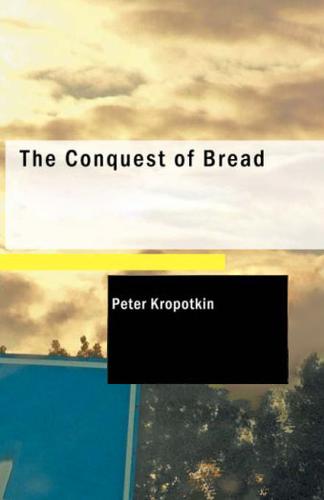 Peter Kropotkin, Élisée Reclus: The Conquest of Bread (2008, BiblioBazaar)