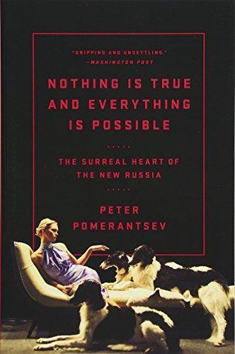 Peter Pomerantsev: Nothing Is True and Everything Is Possible: The Surreal Heart of the New Russia (2015)