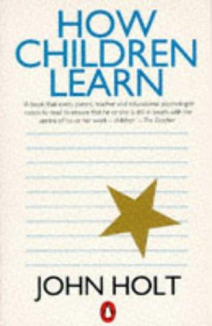 John Holt (undifferentiated): How Children Learn (Penguin Education) (Paperback, Penguin Books Ltd)