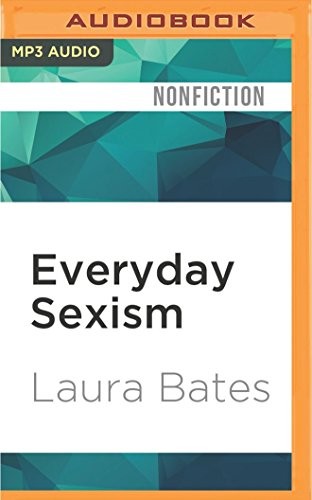 Laura Bates, Sarah Brown Laura Bates: Everyday Sexism (AudiobookFormat, 2016, Audible Studios on Brilliance, Audible Studios on Brilliance Audio)