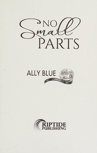 Ally Blue: No Small Parts (2016, Riptide Publishing)