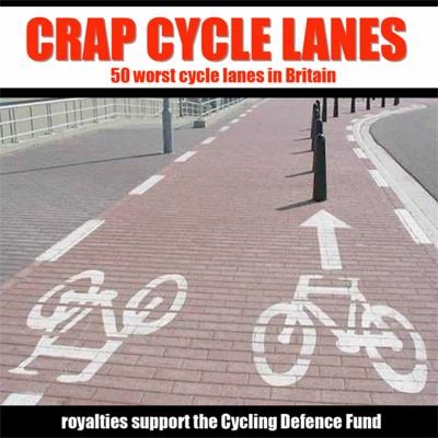 David Whelan: Crap Cycle Lanes 50 Worst Cycle Lanes In Britain (2007, Eye Books)