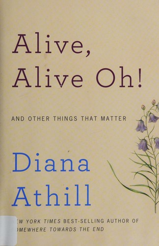 Diana Athill: Alive, alive oh! and other things that matter (2016)