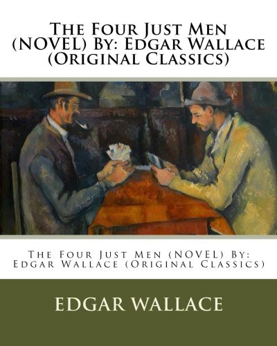 Edgar Wallace: The Four Just Men  By (Paperback, 2016, Createspace Independent Publishing Platform, CreateSpace Independent Publishing Platform)