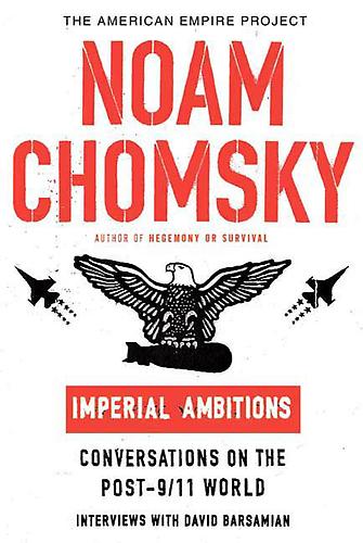 Noam Chomsky: Imperial Ambitions (2005, Metropolitan Books)