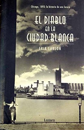 Erik Larson: El Diablo En La Ciudad Blanca (Vivencias) (Hardcover, Spanish language, 2005, Lumeneditorial)