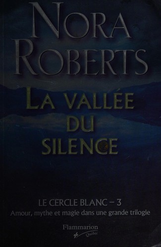 Nora Roberts: La vallée du silence (French language, 2008, Flammarion Québec)