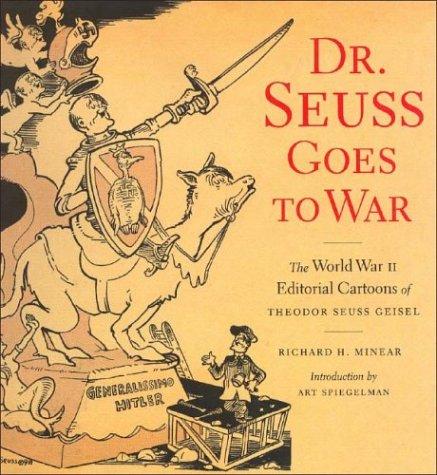 Dr. Seuss, Richard H. Minear, Art Spiegelman: Dr. Seuss Goes to War (Paperback, 2001, New Press, Published in cooperation with the Dr. Seuss Collection at the University of California, San Diego)