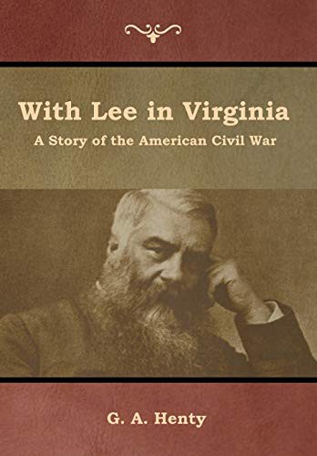 G. A. Henty: With Lee in Virginia (Hardcover, 2019, Indoeuropeanpublishing.com, IndoEuropeanPublishing.com)