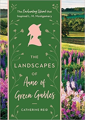 Catherine Reid: The landscapes of Anne of Green Gables (2018, Timber Press)