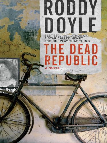 Roddy Doyle: The Dead Republic (EBook, 2010, Penguin USA, Inc.)