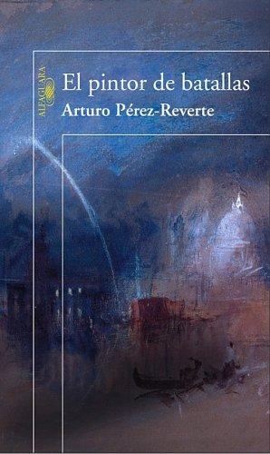 Arturo Pérez-Reverte: El pintor de batallas (Paperback, Spanish language, 2006, Alfaguara)