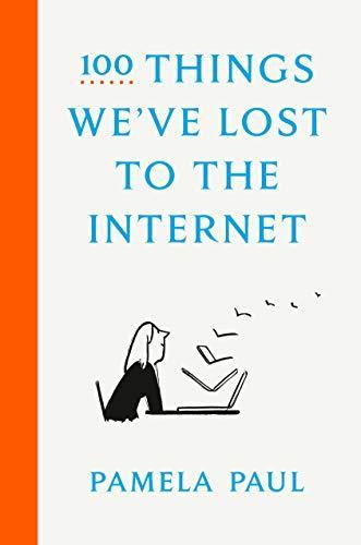 Pamela Paul: 100 Things We've Lost to the Internet (2021)