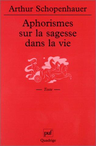 Arthur Schopenhauer, Quadrige: Aphorismes sur la sagesse dans la vie (Paperback, 2002, Presses Universitaires de France - PUF)