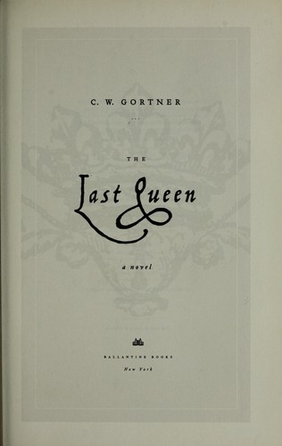 C. W. Gortner: The last queen (2008, Ballantine Books)