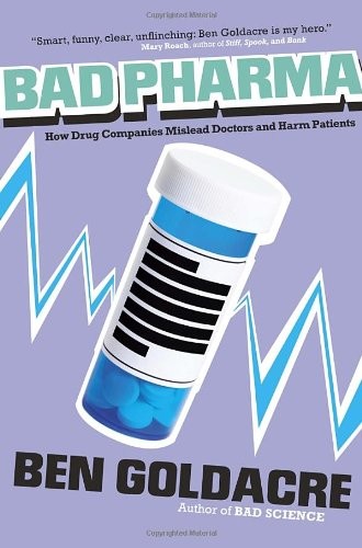 Ben Goldacre: Bad Pharma: How Drug Companies Mislead Doctors and Harm Patients (2013, Signal)