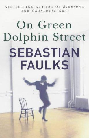 Sebastian Faulks: On Green Dolphin Street (Hardcover, 2001, Hutchinson)