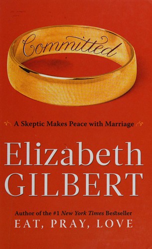 Elizabeth Gilbert: Committed (2010, Thorndike Press)