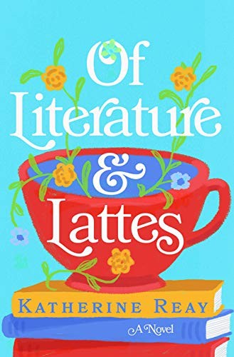 Katherine Reay: Of Literature and Lattes (Hardcover, 2020, Center Point Pub)