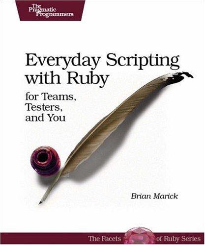 Brian Marick: Everyday Scripting with Ruby (Paperback, 2007, Pragmatic Bookshelf)