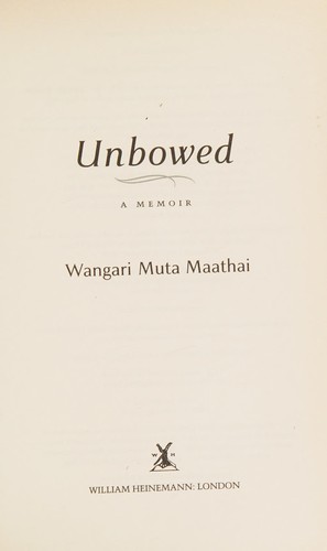 Wangari Maathai: Unbowed (2006, William Heinemann)